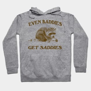 Raccoon Even Baddies Get Saddies Shirt, Funny Raccoon Meme Hoodie